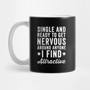 Single and ready to get nervous around anyone I find attractive Mug